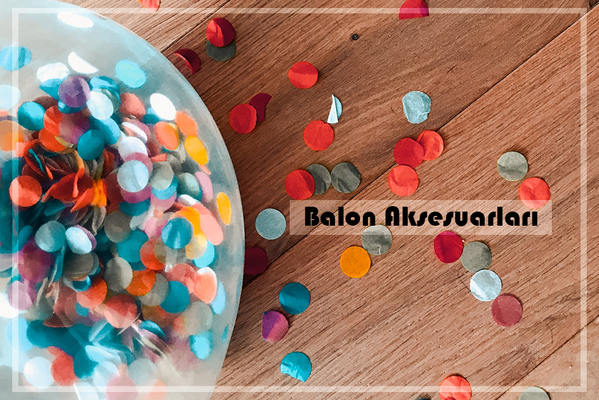 Balon Aksesuarları İle Partilere Hareket Katın